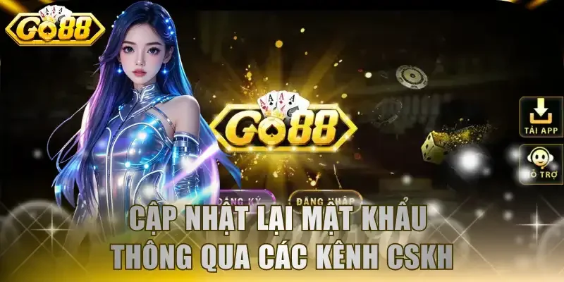 Cập nhật lại mật khẩu thông qua các kênh CSKH