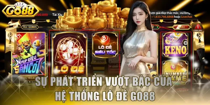Sự phát triển vượt bậc của hệ thống Lô đề GO88