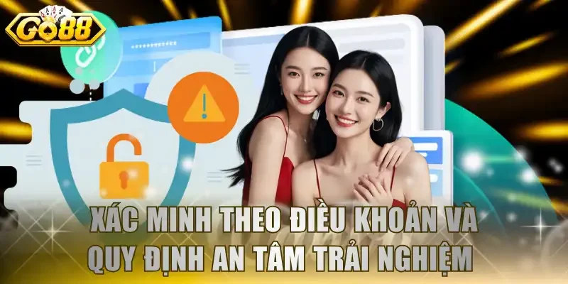 Xác minh theo điều khoản và quy định an tâm trải nghiệm 